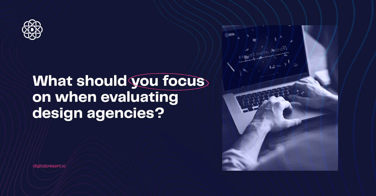What should you focus on when evaluating design agencies?