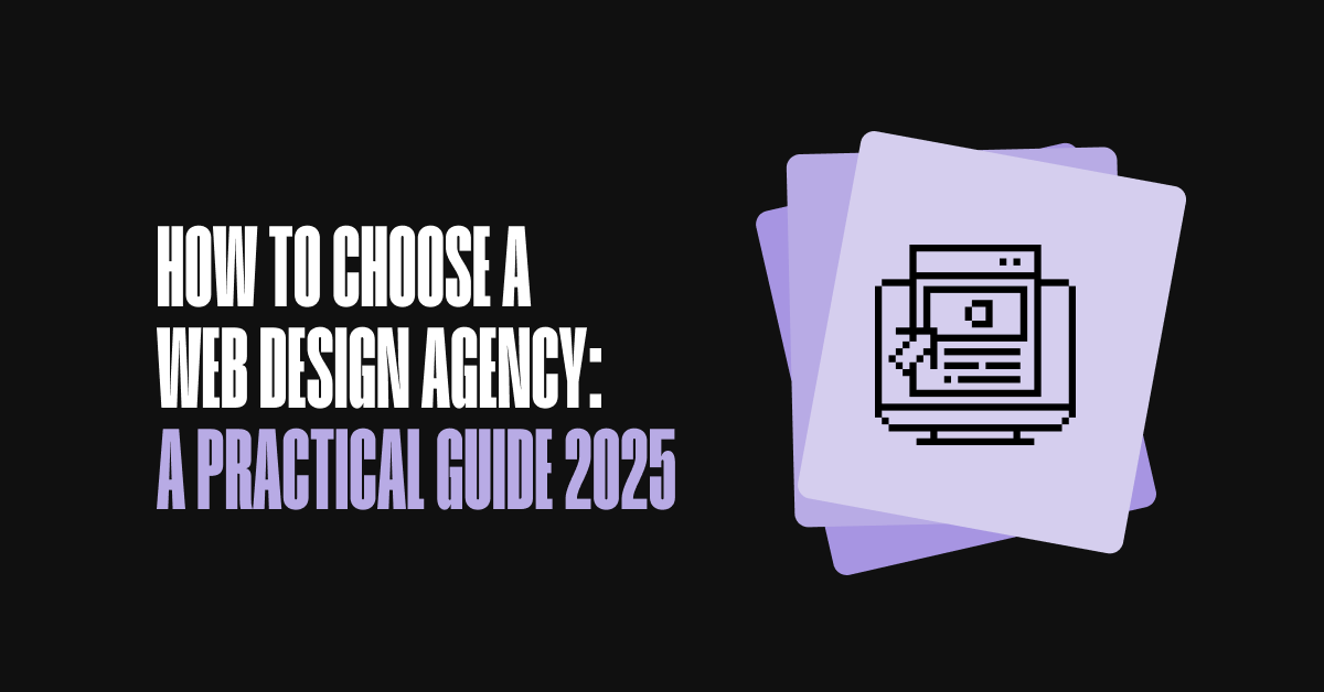 How to Choose a Web Design Agency: A Practical Guide 2025